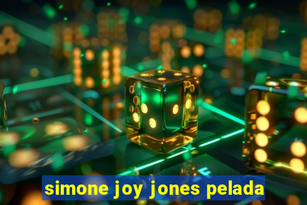 simone joy jones pelada